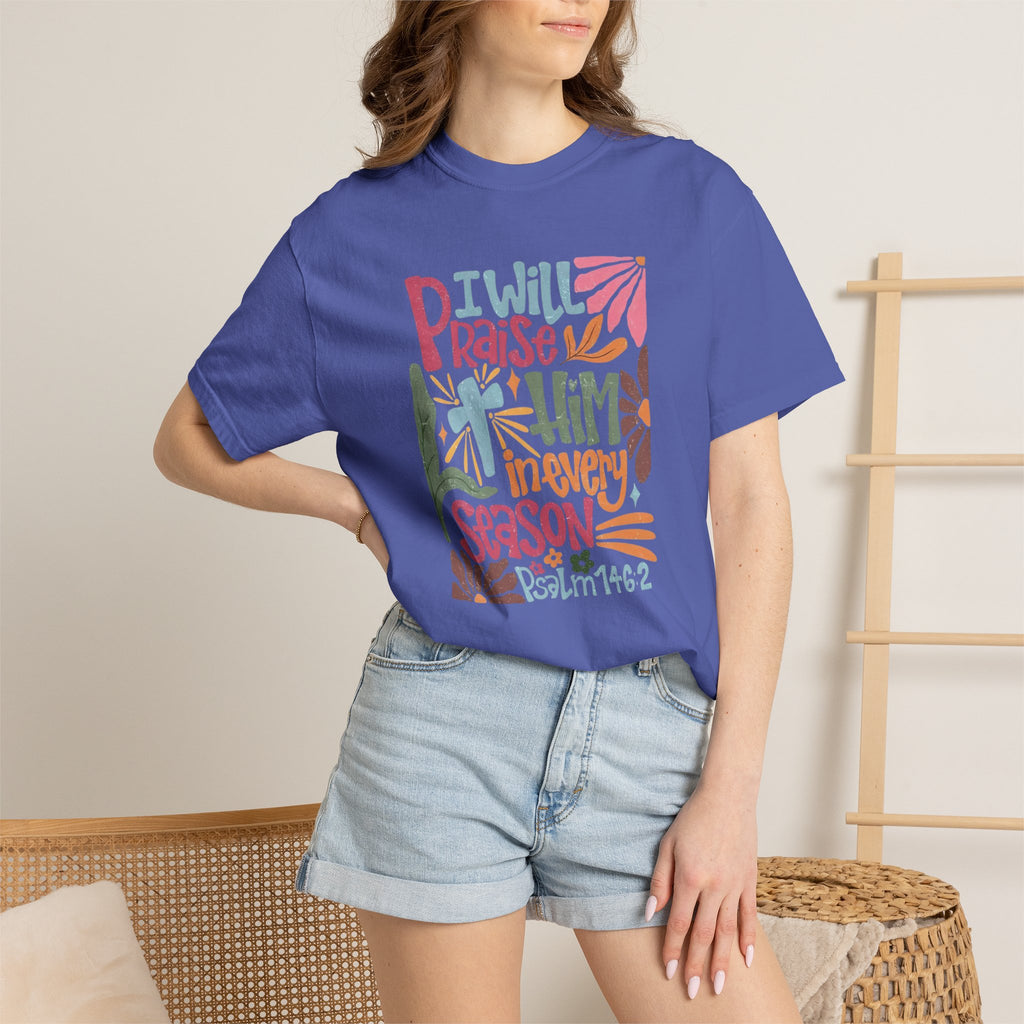"I Will Praise Him In Every Season" Christian Faith Graphic Tee