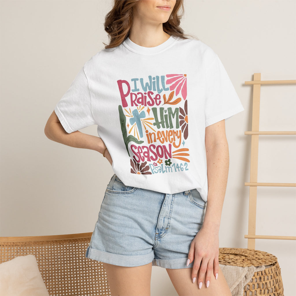 "I Will Praise Him In Every Season" Christian Faith Graphic Tee