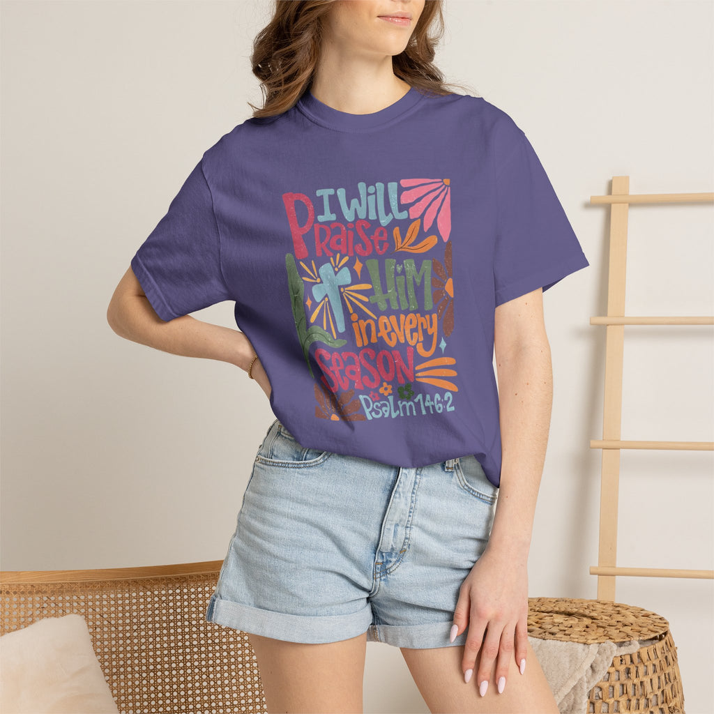 "I Will Praise Him In Every Season" Christian Faith Graphic Tee
