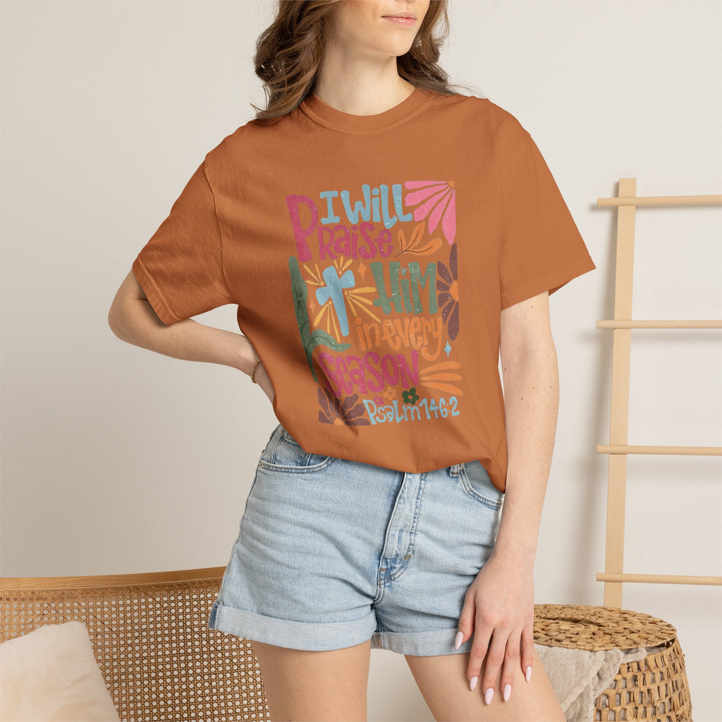 "I Will Praise Him In Every Season" Christian Faith Graphic Tee